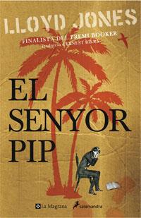 SENYOR PIP EL ( FINALISTA DEL PREMI BOOKER ) | 9788498672626 | JONES, LLOYD