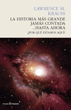 LA HISTORIA MÁS GRANDE JAMÁS CONTADA... HASTA AHORA ¿POR QUÉ ESTAMOS AQUÍ? | 9788494495083 | KRAUSS, LAWRENCE