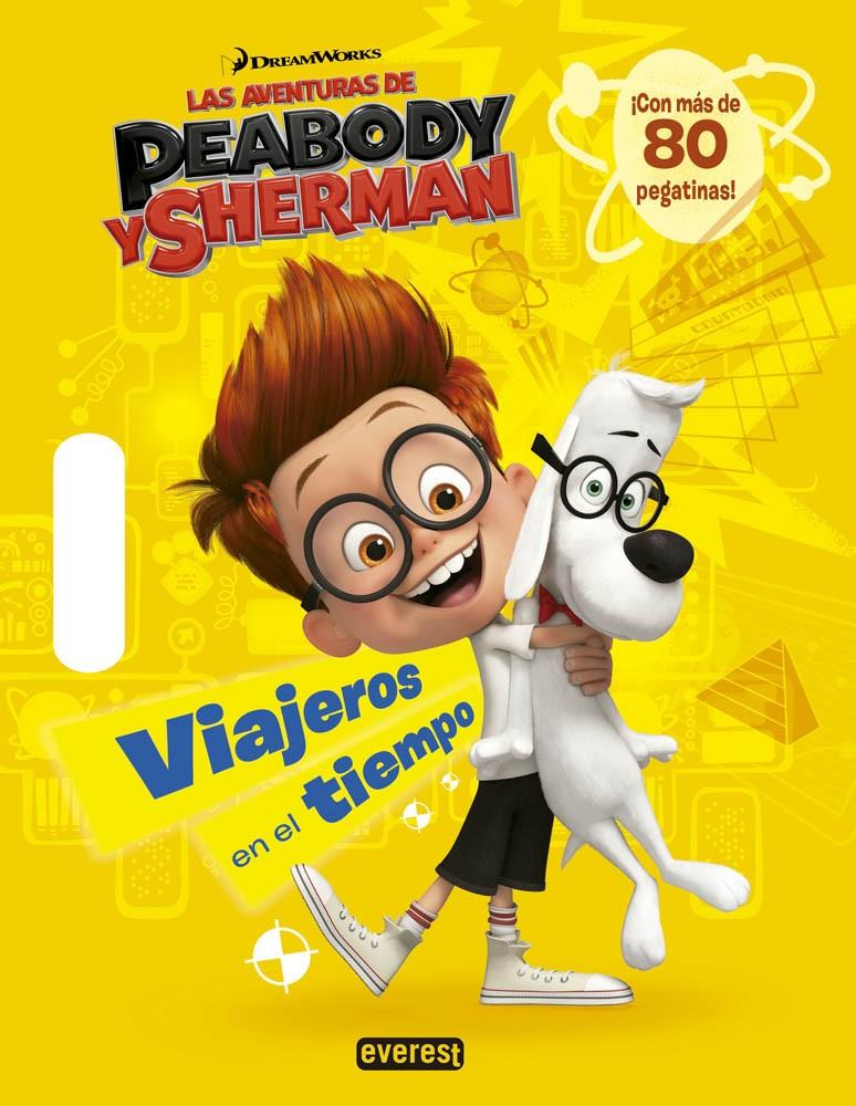 LAS AVENTURAS DE PEABODY Y SHERMAN. VIAJEROS EN EL TIEMPO | 9788444134284 | DREAMWORKS ANIMATION SKG.