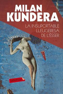 LA INSUPORTABLE LLEUGERESA DE L´ÉSSER | 9788490660898 | MILAN KUNDERA