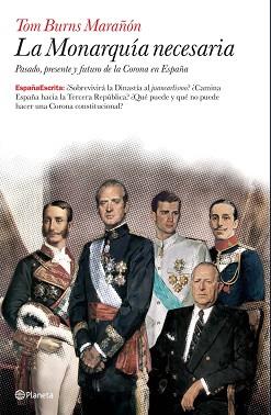 MONARQUIA NECESARIA LA ( PASADO, PRESENTE Y FUTURO ... ) | 9788408076698 | BURNS MARAÑON, TOM