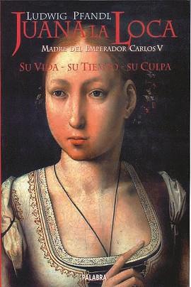 JUANA LA LOCA SU VIDA SU TIEMPO SU CULPA | 9788482393735 | PFANDL, LUDWIG