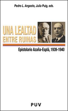 LEALTAD ENTRE RUINAS EPISTOLARIO AZAÑA-ESPLA (1939-1940) UNA | 9788437057927 | ANGOSTO VELEZ, PEDRO LUIS