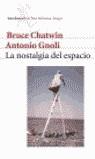 NOSTALGIA DEL ESPACIO, LA | 9788432208645 | CHATWIN, BRUCE