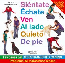 SIENTATE ECHATE VEN ... ( BASES DEL ADIESTRAMIENTO CANINO ) | 9788425518089 | ARROWSMITH, CLAIRE