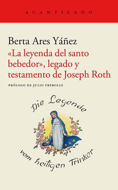 LA LEYENDA DEL SANTO BEBEDOR LEGADO Y TESTAMENTO DE JOSEPH ROTH | 9788419036148 | ARES YÁÑEZ, BERTA