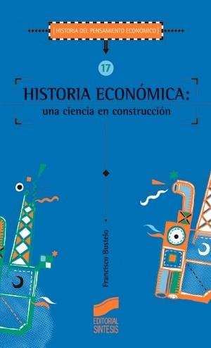 HISTORIA ECONOMICA UNA CIENCIA EN CONSTRUCCION | 9788477385462 | BUSTELO, FRANCISCO