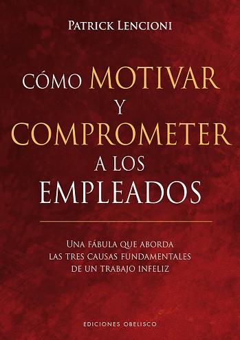 CÓMO MOTIVAR Y COMPROMETER A LOS EMPLEADOS | 9788491113256 | LENCIONI, PATRICK