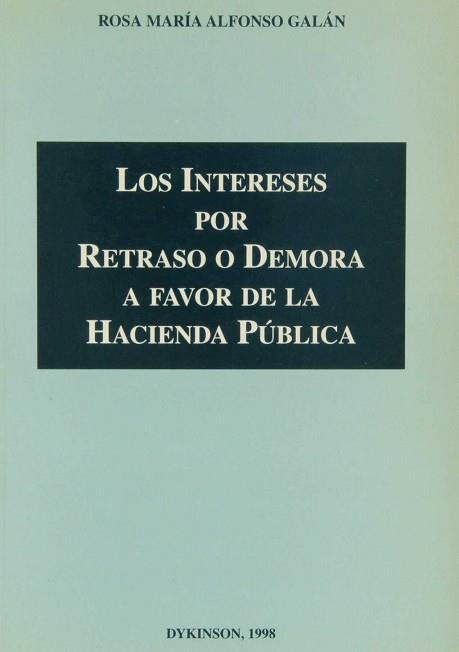 INTERESES POR RETRASO O DEMORA A FAVOR DE LA HACIENDA PUBLIC | 9788481553895 | ALFONSO GALAN, ROSA MARIA