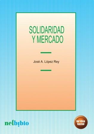 SOLIDARIDAD Y MERCADO | 9788497450003 | LOPEZ REY, JOSE A.