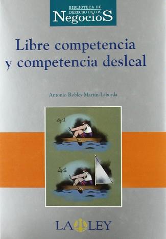 LIBRE COMPETENCIA Y COMPETENCIA DESLEAL | 9788476959657 | ROBLES MARTIN-LABORDA, ANTONIO