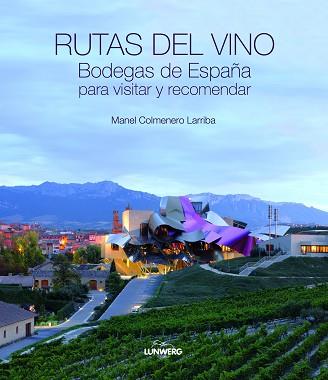 RUTAS DEL VINO. BODEGAS DE ESPAÑA PARA VISITAR Y RECOMENDAR. | 9788497858878 | MANEL COLMENERO LARRIBA