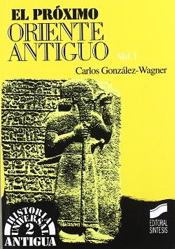 PROXIMO ORIENTE ANTIGUO, EL VOL. 1 | 9788477382010 | GONZALEZ-WAGNER, CARLOS