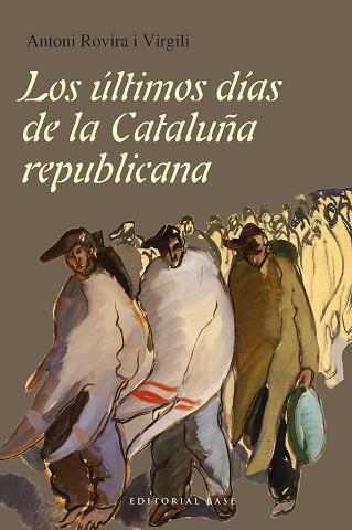 LOS ÚLTIMOS DÍAS DE LA CATALUÑA REPUBLICANA | 9788415706717 | ANTONI ROVIRA I VIRGILI