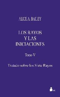 RAYOS Y LAS INICIACIONES, LOS VOL.5 TRATADO SOBRE LOS 7 RAYO | 9788478083879 | BAILEY, ALICE A.