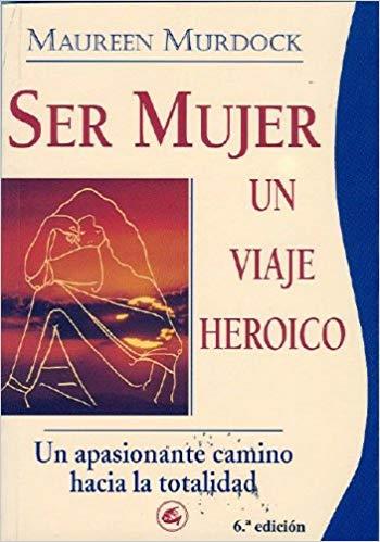 SER MUJER UN VIAJE HEROICO | 9788488242020 | MURDOCK, MAUREEN