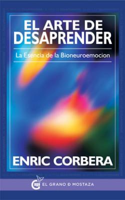 EL ARTE DE DESAPRENDER LA ESENCIA DE LA BIONEUROEMOCION | 9788494354908 | CORBERA, ENRIC