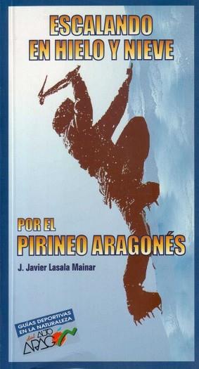 ESCALANDO EN HIELO Y NIEVE POR EL PIRINEO ARAGONES (+MAPA) | 9788487601569 | LASALA MAINAR, J. JAVIER