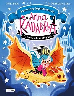 ANNA KADABRA. AVENTURAS LEGENDARIAS 2. LA CANCIÓN DE LOS DRAGONES | 9788408279327 | MAÑAS, PEDRO / SIERRA LISTÓN, DAVID