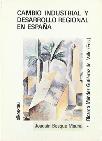 CAMBIO INDUSTRIAL Y DESARROLLO REGIONAL EN ESPAÑA | 9788428108515 | MENDEZ, RICARDO ; BOSQUE, JOAQUIN