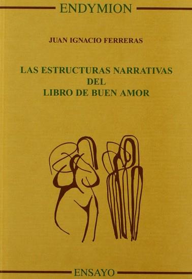 ESTRUCTURAS NARRATIVAS DEL LIBRO DEL BUEN AMOR, LAS | 9788477313076 | FERRERAS, JUAN IGNACIO