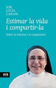 ESTIMAR LA VIDA I COMPARTIR-LA | 9788416154104 | SOR LUCÍA CARAM