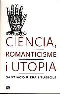 CIENCIA ROMANTICISME I UTOPIA (LLIBRES A L'ABAST) | 9788429747881 | RIERA I TUEBOLS, SANTIAGO