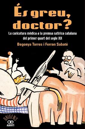 ÉS GREU DOCTOR? LA CARICATURA MÈDICA A LA PREMSA SATÍRICA CATALANA DEL PRIMER QU | 9788472461543 | TORRE, BEGONYA / SABATÉ, FERRAN