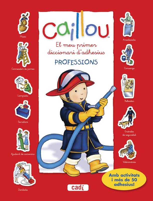 CAILLOU. EL MEU PRIMER DICCIONARI D?ADHESIUS. PROFESSIONS | 9788447461455 | CHOUETTE PUBLISHING