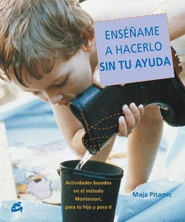 ENSEÑAME A HACERLO SIN TU AYUDA | 9788484451556 | PITAMIC, MAJA