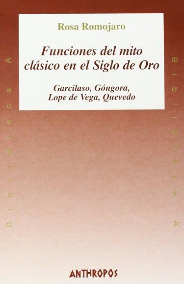 FUNCIONES DEL MITO CLASICO EN EL SIGLO DE ORO, LAS | 9788476585450 | ROMOJARO, ROSA