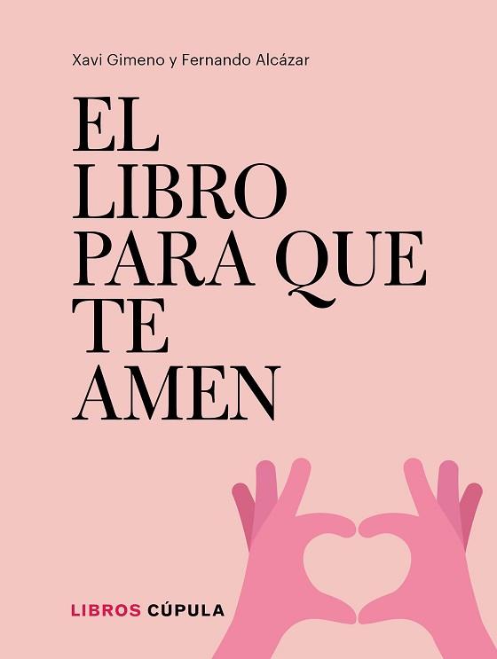 EL LIBRO PARA QUE TE AMEN | 9788448026721 | GIMENO RONDA, XAVIER / ALCÁZAR ZAMBRANO, FERNANDO