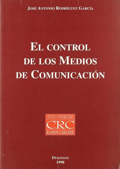 CONTROL DE LOS MEDIOS DE COMUNICACION, EL | 9788481553819 | RODRIGUEZ GARCIA, JOSE ANTONIO