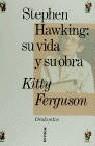 STEPHEN HAWKING : SU VIDA Y SU OBRA | 9788474235579 | FERGUSON, KITTY