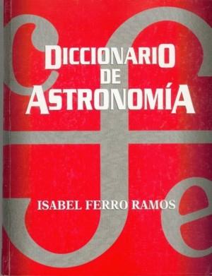 DICCIONARIO DE ASTRONOMIA | 9789681660765 | FERRO RAMOS, ISABEL