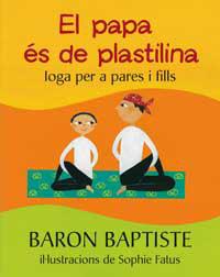 PAPA ES DE PLASTILINA EL ( IOGA PER A PARES I FILLS ) | 9788478714162 | BAPTISTE, BARON / FATUS, SOPHIE