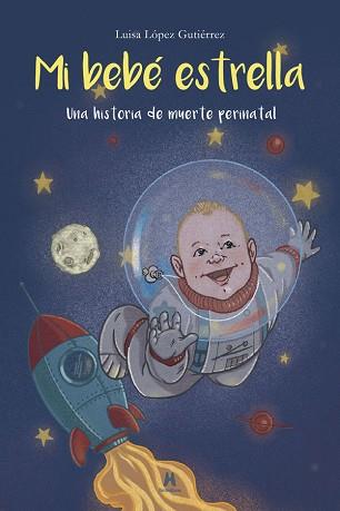 MI BEBÉ ESTRELLA. UNA HISTORIA DE MUERTE PERINATAL | 9788412167856 | LÓPEZ GUTIÉRREZ, LUISA