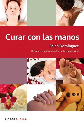 CURAR CON LAS MANOS ( DESCUBRE EL PODER SANADOR ... ) | 9788448047696 | DOMINGUEZ, BELEN