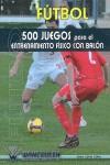 FUTBOL 500 JUEGOS PARA EL ENTRENAMIENTO FISICO CON BALON | 9788487520976 | LOPEZ LOPEZ, JAVIER