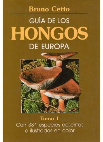 GUIA DE LOS HONGOS DE EUROPA.TOMO 1 | 9788428205399 | CETTO, BRUNO