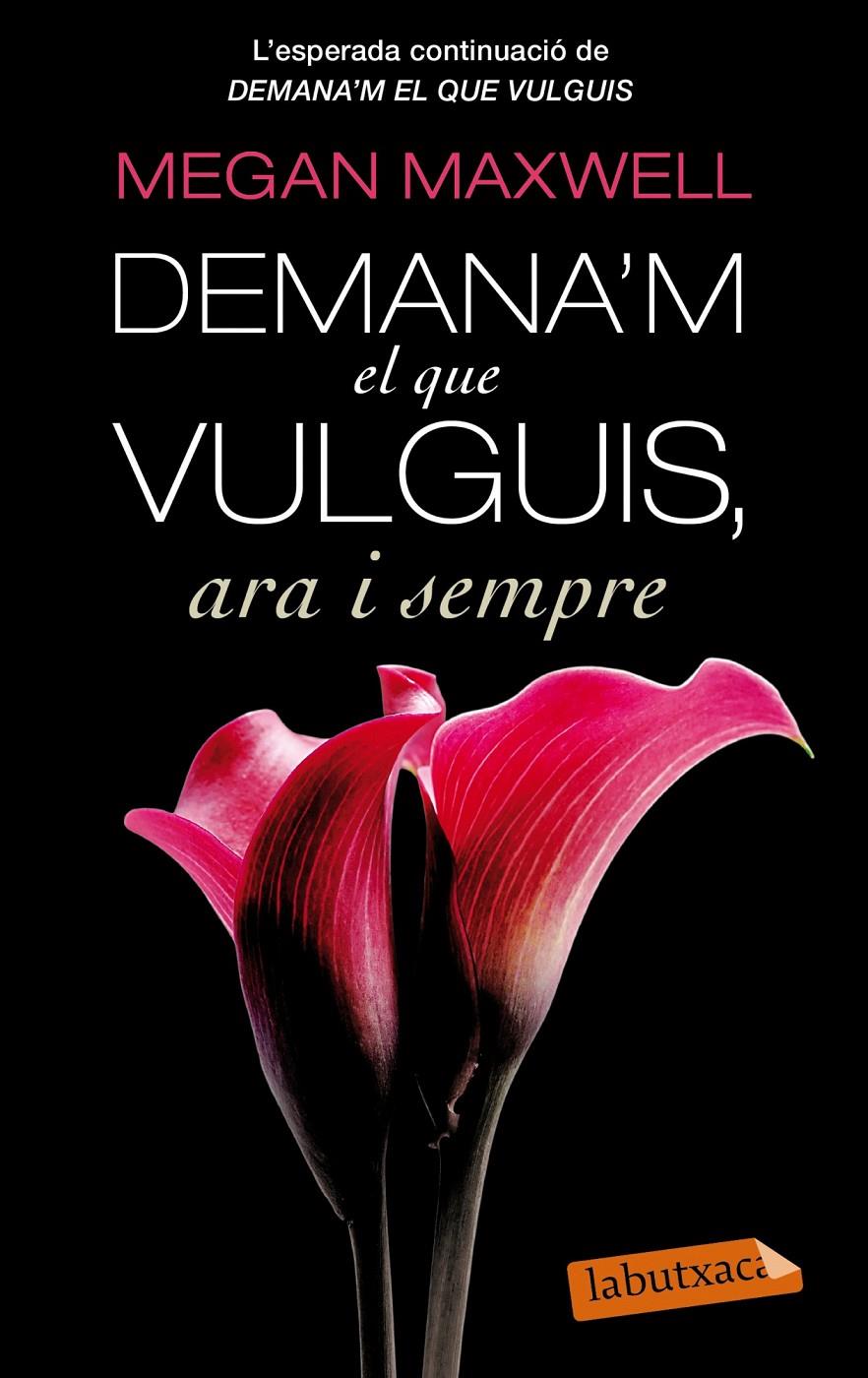 DEMANA'M  EL QUE VULGUIS ARA I SEMPRE | 9788499307695 | MEGAN MAXWELL