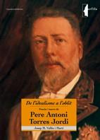 PERE ANTONI TORRES JORDI ( DE L'IDEALISME A L'OBLIT ) | 9788497912983 | VALLES MARTI, JOSEP M. ( RECULL DE )