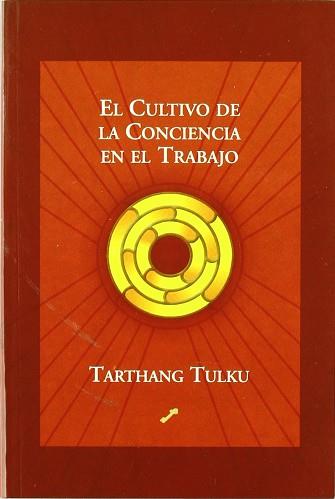 CULTIVO DE LA CONCIENCIA EN EL TRABAJO, EL | 9788495496256 | TULKU, TARTHANG