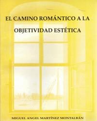 CAMINO ROMANTICO A LA OBJETIVIDAD ESTETICA -OF- | 9788476843048 | MARTINEZ MONTALBAN, MIGUEL ANGEL