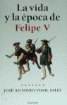 FELIPE V LA VIDA Y LA EPOCA | 9788408026167 | VIDAL SALES, JOSE-ANTONIO