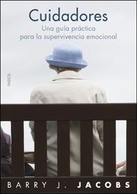 CUIDADORES ( GUIA PRACTICA PARA LA SUPERVIVENCIA EMOCIONAL ) | 9788449321412 | JACOBS, BARRY J.