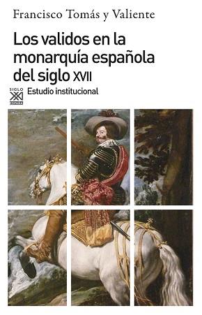 VALIDOS EN LA MONARQUIA ESPAÑOLA DEL SIGLO X V I | 9788432304460 | TOMAS Y VALIENTE, FRANCISCO