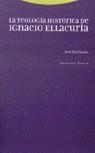 TEOLOGIA HISTORICA DE IGNACIO ELLACURIA, LA | 9788481643541 | SOLS LUCIA, JOSE