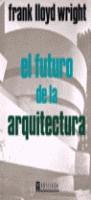 FUTURO DE LA ARQUITECTURA, EL | 9788485083084 | WRIGHT, FRANK LLOYD