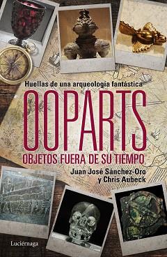 OOPARTS. OBJETOS FUERA DE SU TIEMPO | 9788415864745 | SÁNCHEZ, JUAN JOSÉ / AUBECK, CHRIS